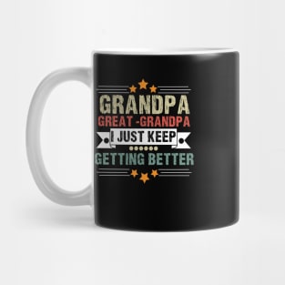 Dad Grandpa and Great Grandpa Shirt, I Just Keep Getting Better Tshirt, Promoted To Great-Grandpa Shirt, Grandfather Shirt, Gift For Dad Tee Mug